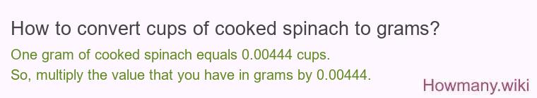 How to convert cups of cooked spinach to grams?
