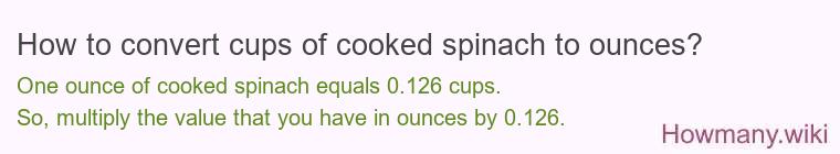 How to convert cups of cooked spinach to ounces?