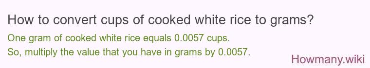 How to convert cups of cooked white rice to grams?