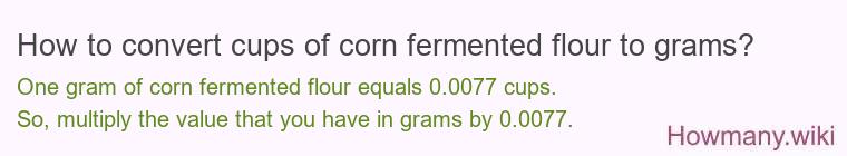 How to convert cups of corn fermented flour to grams?