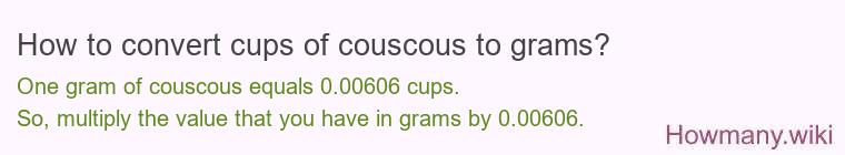 How to convert cups of couscous to grams? How to convert cups of couscous to grams?