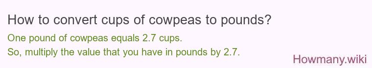 How to convert cups of cowpeas to pounds?
