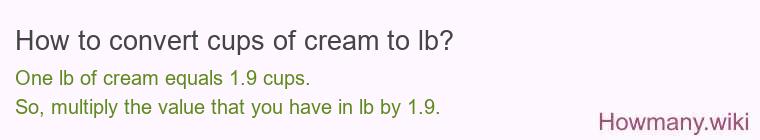 How to convert cups of cream to lb?