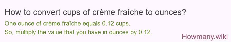 How to convert cups of crème fraîche to ounces?