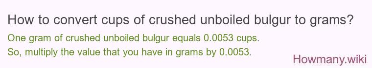 How to convert cups of crushed unboiled bulgur to grams?