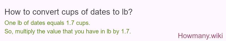How to convert cups of dates to lb? How to convert cups of dates to lb?