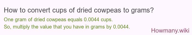 How to convert cups of dried cowpeas to grams?