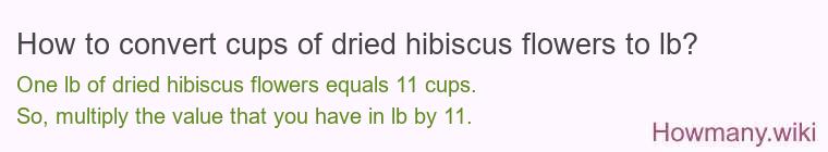 How to convert cups of dried hibiscus flowers to lb?
