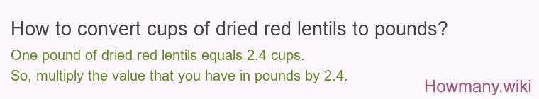 How to convert cups of dried red lentils to pounds?