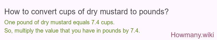 How to convert cups of dry mustard to pounds?