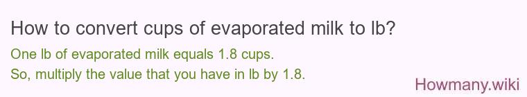 How to convert cups of evaporated milk to lb? How to convert cups of evaporated milk to lb?