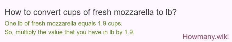 How to convert cups of fresh mozzarella to lb?