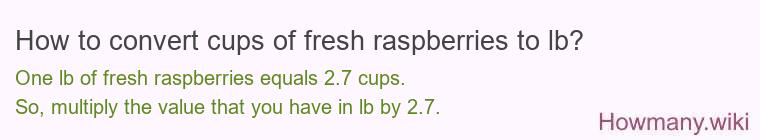 How to convert cups of fresh raspberries to lb?