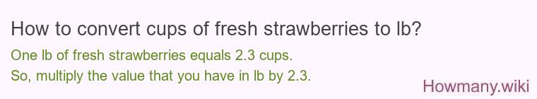 How to convert cups of fresh strawberries to lb?