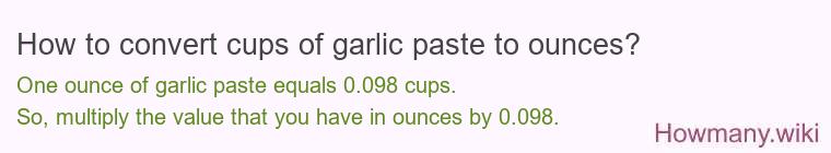 How to convert cups of garlic paste to ounces? How to convert cups of garlic paste to ounces?