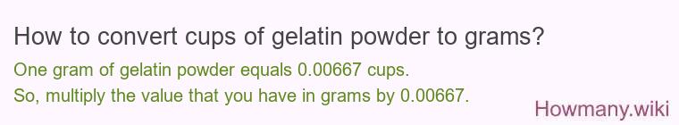 How to convert cups of gelatin powder to grams?