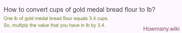 How to convert cups of gold medal bread flour to lb?