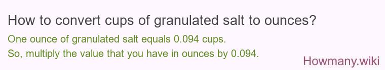 How to convert cups of granulated salt to ounces?