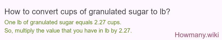 How to convert cups of granulated sugar to lb?