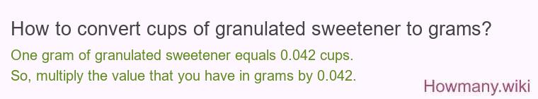 How to convert cups of granulated sweetener to grams? How to convert cups of granulated sweetener to grams?