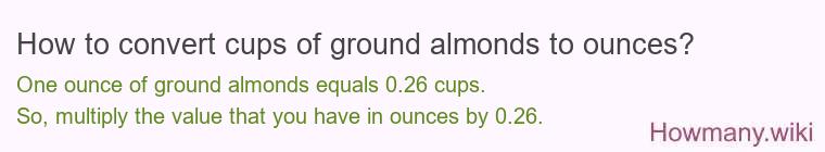 How to convert cups of ground almonds to ounces? How to convert cups of ground almonds to ounces?