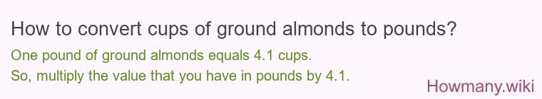 How to convert cups of ground almonds to pounds? How to convert cups of ground almonds to pounds?