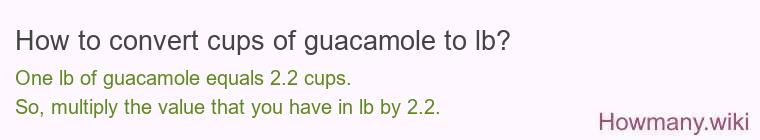 How to convert cups of guacamole to lb?