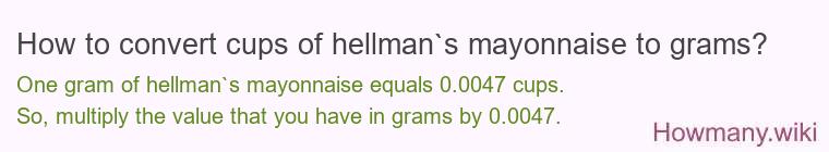 How to convert cups of hellman`s mayonnaise to grams? How to convert cups of hellman`s mayonnaise to grams?
