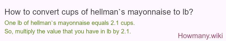 How to convert cups of hellman`s mayonnaise to lb?