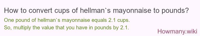 How to convert cups of hellman`s mayonnaise to pounds?