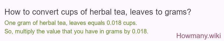 How to convert cups of herbal tea, leaves to grams?