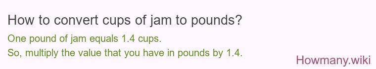 How to convert cups of jam to pounds? How to convert cups of jam to pounds?
