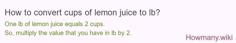 How to convert cups of lemon juice to lb?