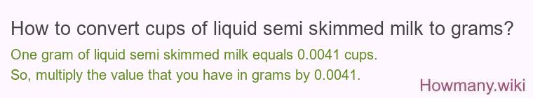 How to convert cups of liquid semi skimmed milk to grams?