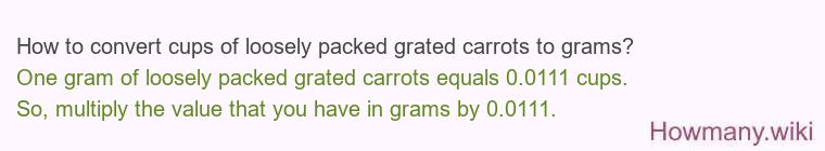 How to convert cups of loosely packed grated carrots to grams?