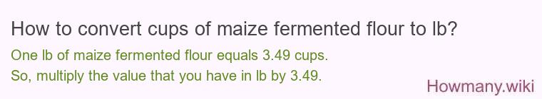 How to convert cups of maize fermented flour to lb?
