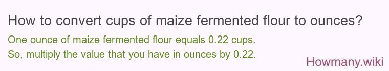 How to convert cups of maize fermented flour to ounces?