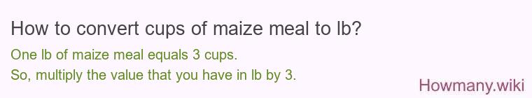 How to convert cups of maize meal to lb?