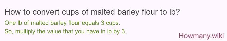 How to convert cups of malted barley flour to lb?
