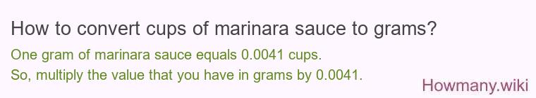How to convert cups of marinara sauce to grams? How to convert cups of marinara sauce to grams?