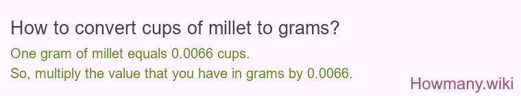 How to convert cups of millet to grams? How to convert cups of millet to grams?