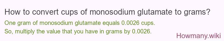 How to convert cups of monosodium glutamate to grams?