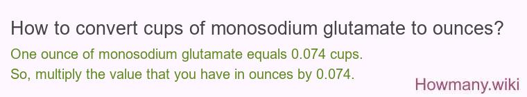 How to convert cups of monosodium glutamate to ounces?