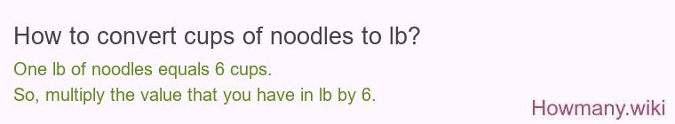 How to convert cups of noodles to lb?