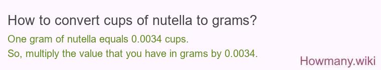 How to convert cups of nutella to grams? How to convert cups of nutella to grams?