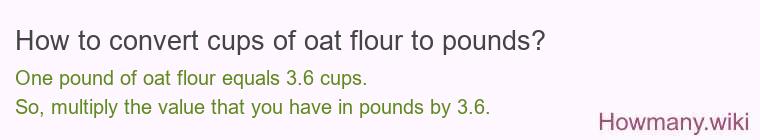How to convert cups of oat flour to pounds?