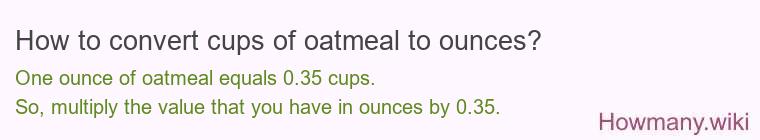 How to convert cups of oatmeal to ounces? How to convert cups of oatmeal to ounces?