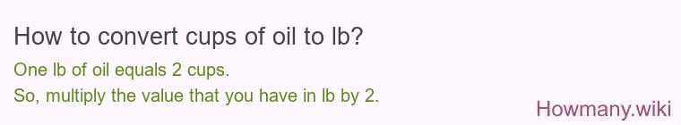 How to convert cups of oil to lb?
