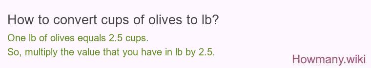 How to convert cups of olives to lb?