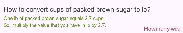 How to convert cups of packed brown sugar to lb?